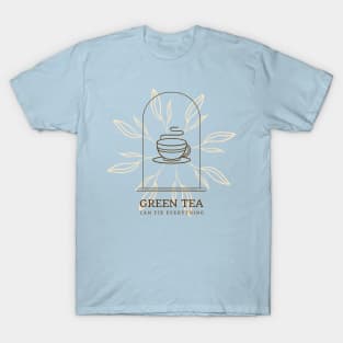 Green Tea can fix Everything T-Shirt